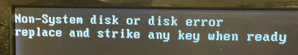 The "Non-system disk or disk error" message shown when it can't find a disk to boot from